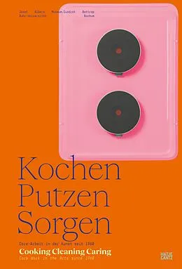 E-Book (pdf) Kochen, Putzen, Sorgen / Cooking Cleaning Caring von Tonia Andresen, Maria Bremer, Karen Cordero Reiman