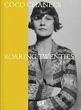Fester Einband Coco Chanel: Roaring Twenties - Fashion, Art and Culture of the 1920s Riviera | Official Exhibition Catalogue von Célia Bernasconi, Bronwyn Cosgrave, Waleria et al Dorogova