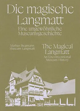 E-Book (pdf) Die magische Langmatt. Eine ungewöhnliche Museumsgeschichte | The magical Langmatt. An unconventional Museum history von Markus Stegmann, Stefan Bräm, Lukas Breunig-Hollinger