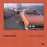 Fester Einband Fred Herzog. A Color Legacy - The new photobook featuring previously unpublished color photographs from the archive von Fred Herzog