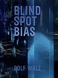 E-Book (pdf) Rolf Walz. Blind Spot Bias von Peter Friese, Hanne Loreck, Karin Harrasser