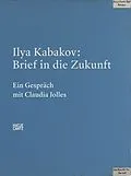 E-Book (epub) Ilya Kabakov. Brief in die Zukunft von Claudia Jolles, Ilya Kabakov