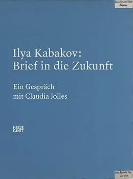 E-Book (epub) Ilya Kabakov. Brief in die Zukunft von Claudia Jolles, Ilya Kabakov