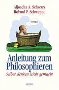 E-Book (pdf) Anleitung zum Philosophieren von Aljoscha, A Schwarz, Ronald P. Schweppe
