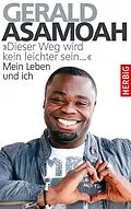 E-Book (epub) "Dieser Weg wird kein leichter sein,,," von Gerald Asamoah, Peter Großmann