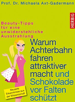 E-Book (epub) Warum Achterbahn fahren attraktiver macht und Schokolade vor Falten schützt von Michaela Axt-Gadermann