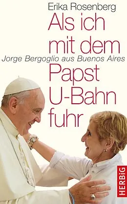 E-Book (epub) Als ich mit dem Papst U-Bahn fuhr von Erika Rosenberg