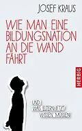 E-Book (epub) Wie man eine Bildungsnation an die Wand fährt von Josef Kraus