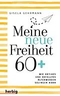 E-Book (epub) Meine neue Freiheit 60+ von Gisela Gehrmann