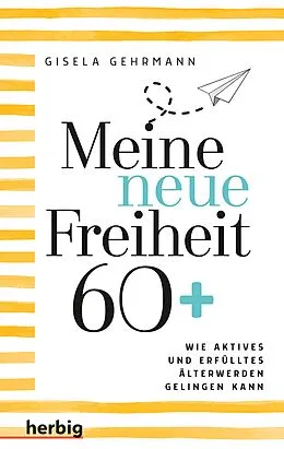 E-Book (epub) Meine neue Freiheit 60+ von Gisela Gehrmann