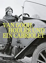 Kartonierter Einband Van Gogh, Hodler und ein Cabriolet - Die Sammlerin und Pionierin Gertrud Dübi-Müller von Arni, Christen, Curiger / Lubkowitz / Meyer / Müller