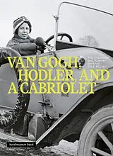 Kartonierter Einband Van Gogh, Hodler and a Cabriolet - The Collector and Pioneer Gertrud Dübi-Müller von G. Christen, B. Curiger, A. Lubkowitz, G. Meyer, P. Pfrunder, N