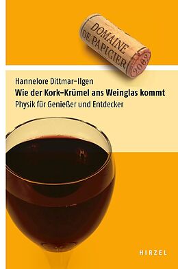 Kartonierter Einband Wie der Kork-Krümel ans Weinglas kommt von Hannelore Dittmar-Ilgen