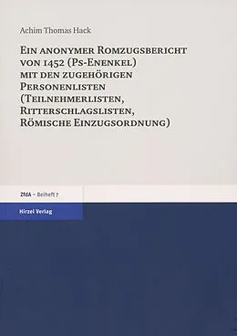 E-Book (pdf) Ein anonymer Romzugsbericht von 1452 (Ps-Enenkel) mit den zugehörigen Personenlisten (Teilnehmerlisten, Ritterschlaglisten, Römische Einzugsordnung) von Achim Thomas Hack