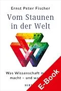 E-Book (epub) Vom Staunen in der Welt von Ernst-Peter Fischer