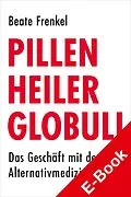 E-Book (pdf) Pillen, Heiler, Globuli von Beate Frenkel