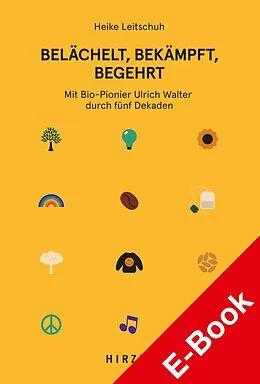 E-Book (pdf) Belächelt, bekämpft, begehrt von Heike Leitschuh