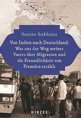 E-Book (pdf) Von Indien nach Deutschland: Was uns der Weg meines Vaters über Migration und die Freundlichkeit von Fremden erzählt von Sunita Sukhana