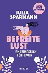 Kartonierter Einband (Kt) Befreite Lust  Ein Übungsbuch für Frauen von Julia Sparmann