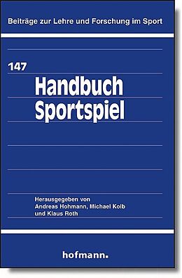Fester Einband Handbuch Sportspiel von Andreas Hohmann, Michael Kolb, Klaus Roth