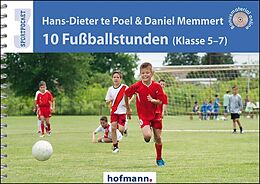 Kartonierter Einband 10 Fußballstunden (Klasse 5-7) von Hans-Dieter te Poel, Daniel Memmert
