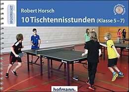 Kartonierter Einband 10 Tischtennisstunden (Klasse 5-7) von Robert Horsch