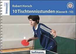 Kartonierter Einband 10 Tischtennisstunden (Klasse 8-10) von Robert Horsch
