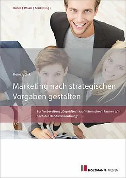 E-Book (pdf) Marketing nach strategischen Vorgaben gestalten und fördern von Bernd-Michael Hümer, Heinz Stark, Werner Rössle