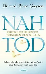 Fester Einband Nahtod. Grenzerfahrungen zwischen den Welten von Bruce Greyson