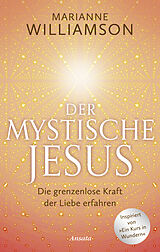 Fester Einband Der mystische Jesus von Marianne Williamson