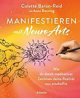 Fester Einband Manifestieren mit NeuroArts von Colette Baron-Reid, Anna Denning