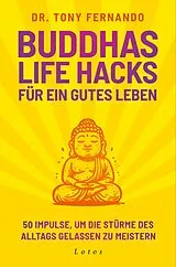 Kartonierter Einband (Kt) Buddhas Life Hacks für ein gutes Leben von Dr. Tony Fernando