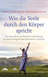 Fester Einband Tan-Dom-Medizin: Wie die Seele durch den Körper spricht von Ojuna Altangerel-Wodnar