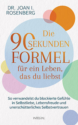 Fester Einband Die 90-Sekunden-Formel für ein Leben, das du liebst von Joan I. Rosenberg