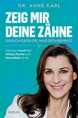 Kartonierter Einband Zeig mir deine Zähne  und ich sage dir, was dich bewegt von Anne Karl