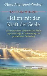 Fester Einband Tan-Dom-Medizin. Heilen mit der Kraft der Seele von Ojuna Altangerel-Wodnar