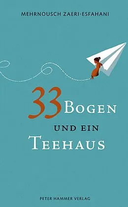 E-Book (epub) 33 Bogen und ein Teehaus von Mehrnousch Zaeri-Esfahani