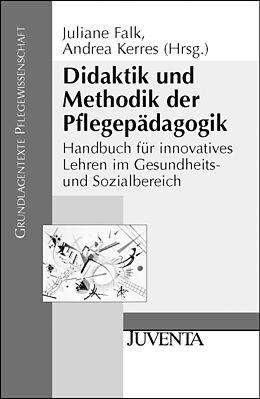 Kartonierter Einband Didaktik und Methodik der Pflegepädagogik von Juliane Falk, Andrea Kerres