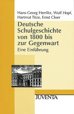 Kartonierter Einband Deutsche Schulgeschichte von 1800 bis zur Gegenwart von Hans-Georg Herrlitz, Wulf Hopf, Hartmut Titze
