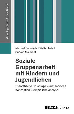 Kartonierter Einband Soziale Gruppenarbeit mit Kindern und Jugendlichen von Michael Behnisch, Walter Lotz, Gudrun Maierhof
