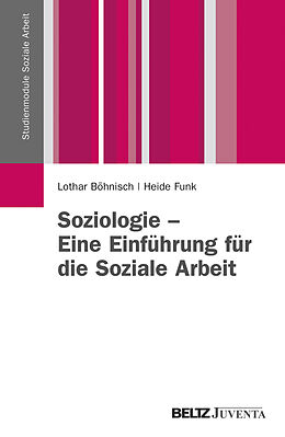 Kartonierter Einband Soziologie  Eine Einführung für die Soziale Arbeit von Lothar Böhnisch, Heide Funk