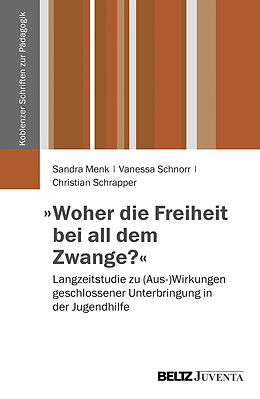 Kartonierter Einband »Woher die Freiheit bei all dem Zwange?« von Sandra Menk, Vanessa Schnorr, Christian Schrapper