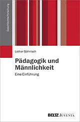 Kartonierter Einband Pädagogik und Männlichkeit von Lothar Böhnisch