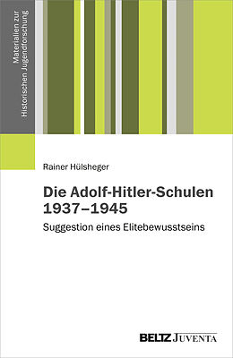 Kartonierter Einband Die Adolf-Hitler-Schulen 19371945 von Rainer Hülsheger
