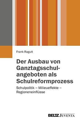 Paperback Der Ausbau von Ganztagsschulangeboten als Schulreformprozess von Frank Ragutt