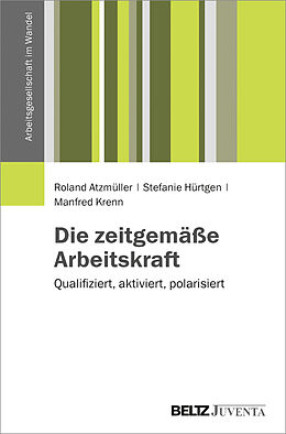 Paperback Die zeitgemäße Arbeitskraft von Roland Atzmüller, Stefanie Hürtgen, Manfred Krenn