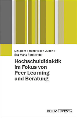 Kartonierter Einband Hochschuldidaktik im Fokus von Peer Learning und Beratung von Dirk Rohr, Hendrik den Ouden, Eva-Maria Rottlaender
