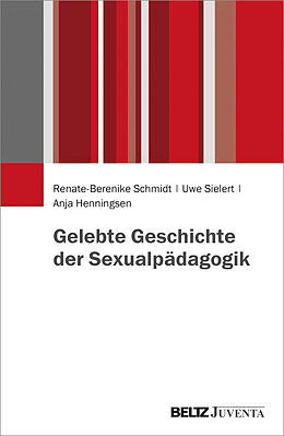 Kartonierter Einband Gelebte Geschichte der Sexualpädagogik von Renate-Berenike Schmidt, Uwe Sielert, Anja Henningsen