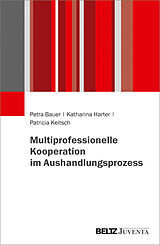 Kartonierter Einband Multiprofessionelle Kooperation im Aushandlungsprozess von Petra Bauer, Katharina Harter, Patricia Keitsch