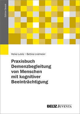 Kartonierter Einband Praxisbuch Demenzbegleitung von Menschen mit kognitiver Beeinträchtigung von Heike Lubitz, Bettina Lindmeier